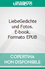 LiebeGedichte und Fotos. E-book. Formato EPUB ebook di Toni Fiedler