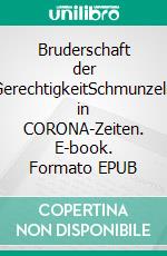 Bruderschaft der GerechtigkeitSchmunzeln in CORONA-Zeiten. E-book. Formato EPUB ebook di Juergen von Rehberg