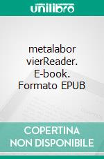 metalabor vierReader. E-book. Formato EPUB ebook di Sascha Büttner