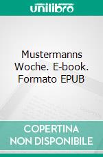 Mustermanns Woche. E-book. Formato EPUB ebook di Maximilian Strohmayer