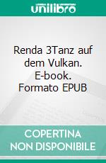 Renda 3Tanz auf dem Vulkan. E-book. Formato EPUB