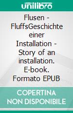 Flusen - FluffsGeschichte einer Installation - Story of an installation. E-book. Formato EPUB ebook