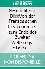 Geschichte im BlickVon der Französischen Revolution bis zum Ende des Zweiten Weltkriegs. E-book. Formato EPUB ebook di Andreas Sanfilippo