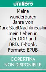 Meine wunderbaren Jahre von Karl-Marx-StadtNachkriegskindheit mein Leben in der DDR und BRD. E-book. Formato EPUB ebook di Dieter Joerg List