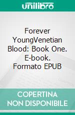 Forever YoungVenetian Blood: Book One. E-book. Formato EPUB ebook