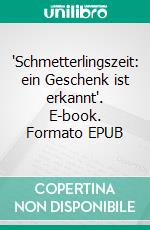 'Schmetterlingszeit:  ein Geschenk ist erkannt'. E-book. Formato EPUB ebook