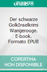 Der schwarze GolkInselkrimi Wangerooge. E-book. Formato EPUB ebook