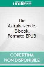 Die Astralreisende. E-book. Formato EPUB ebook di Martin William