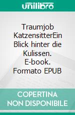 Traumjob KatzensitterEin Blick hinter die Kulissen. E-book. Formato EPUB