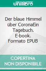 Der blaue Himmel über CoronaEin Tagebuch. E-book. Formato EPUB ebook di Susanne Wirtz