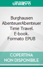 Burghausen AbenteuerAbenteuer Time Travel. E-book. Formato EPUB ebook