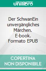 Der SchwanEin unvergängliches Märchen. E-book. Formato EPUB ebook