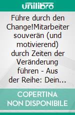 Führe durch den Change!Mitarbeiter souverän (und motivierend) durch Zeiten der Veränderung führen - Aus der Reihe: Dein Mittagspausen-Coach. E-book. Formato EPUB ebook