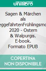 Sagen & Märchen als WeggefährtenFrühlingsmond 2020 - Ostern & Walpurgis. E-book. Formato EPUB ebook di Carsten Kiehne