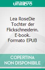 Lea RoseDie Tochter der Flickschneiderin. E-book. Formato EPUB ebook