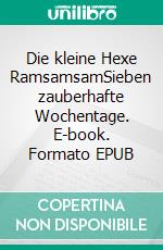 Die kleine Hexe RamsamsamSieben zauberhafte Wochentage. E-book. Formato EPUB ebook