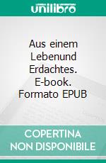 Aus einem Lebenund Erdachtes. E-book. Formato EPUB ebook di Udo W.