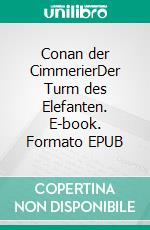 Conan der CimmerierDer Turm des Elefanten. E-book. Formato EPUB ebook di Robert E. Howard