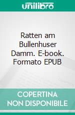 Ratten am Bullenhuser Damm. E-book. Formato EPUB ebook