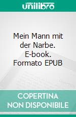 Mein Mann mit der Narbe. E-book. Formato EPUB ebook