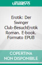 Erotik: Der Swinger Club-BesuchErotik Roman. E-book. Formato EPUB ebook