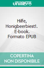 Hilfe, Honigbeerbiest!. E-book. Formato EPUB ebook di Julia Osbahr