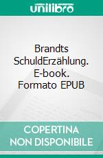 Brandts SchuldErzählung. E-book. Formato EPUB ebook di Rainer Daus