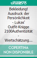 Bekleidung! Ausdruck der Persönlichkeit - Lukas' Outfit-Knigge 2100Authentizität - Wertschätzung - Individualität - Status. E-book. Formato EPUB ebook