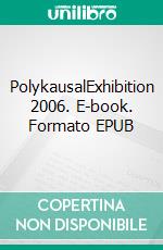 PolykausalExhibition 2006. E-book. Formato EPUB ebook di Andreas Niederau-Kaiser