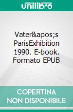 Vater's ParisExhibition 1990. E-book. Formato EPUB ebook di Andreas Niederau-Kaiser