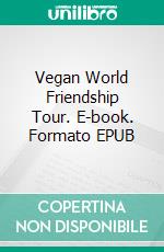 Vegan World Friendship Tour. E-book. Formato EPUB ebook