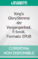 King's GloryStimme der Vergangenheit. E-book. Formato EPUB ebook