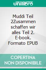 Muddi Teil 2Zusammen schaffen wir alles Teil 2. E-book. Formato EPUB ebook