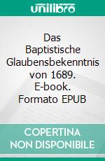 Das Baptistische Glaubensbekenntnis von 1689. E-book. Formato EPUB ebook