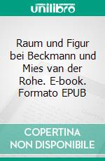 Raum und Figur bei Beckmann und Mies van der Rohe. E-book. Formato EPUB