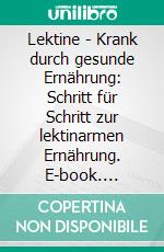 Lektine - Krank durch gesunde Ernährung: Schritt für Schritt zur lektinarmen Ernährung. E-book. Formato EPUB