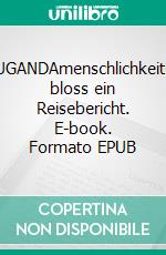 betrUGANDAmenschlichkeitNicht bloss ein Reisebericht. E-book. Formato EPUB ebook di Martin Franz Neuberger