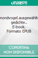 mondvogel.ausgewählte gedichte.. E-book. Formato EPUB ebook di Christopher Haupt