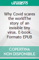 Why Covid scares the worldThe story of an invisible tiny virus. E-book. Formato EPUB ebook di fotolulu fotolulu