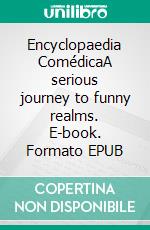 Encyclopaedia ComédicaA serious journey to funny realms. E-book. Formato EPUB ebook di Benjamin Leuteritz