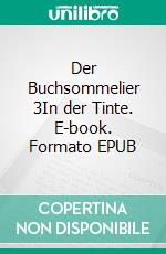 Der Buchsommelier 3In der Tinte. E-book. Formato EPUB ebook di Tilman Rademacher