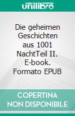 Die geheimen Geschichten aus 1001 NachtTeil II. E-book. Formato EPUB