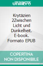 Krytäzien 2Zwischen Licht und Dunkelheit. E-book. Formato EPUB ebook
