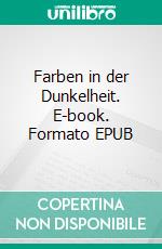 Farben in der Dunkelheit. E-book. Formato EPUB ebook