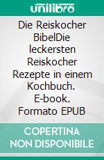 Die Reiskocher BibelDie leckersten Reiskocher Rezepte in einem Kochbuch. E-book. Formato EPUB
