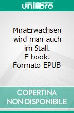 MiraErwachsen wird man auch im Stall. E-book. Formato EPUB ebook