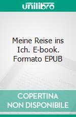 Meine Reise ins Ich. E-book. Formato EPUB ebook