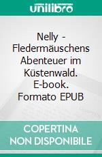 Nelly - Fledermäuschens Abenteuer im Küstenwald. E-book. Formato EPUB