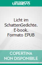 Licht im SchattenGedichte. E-book. Formato EPUB ebook