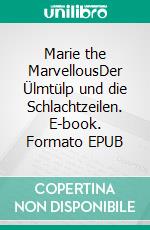 Marie the MarvellousDer Ülmtülp und die Schlachtzeilen. E-book. Formato EPUB ebook